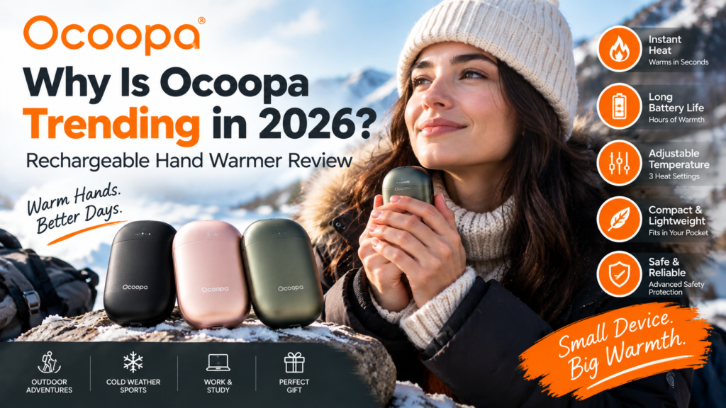 Why Is Ocoopa Trending in 2026? Rechargeable Hand Warmer Review